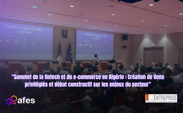  “Sommet de la fintech et du e-commerce en Algérie : Création de liens privilégiés et débat constructif sur les enjeux du secteur”