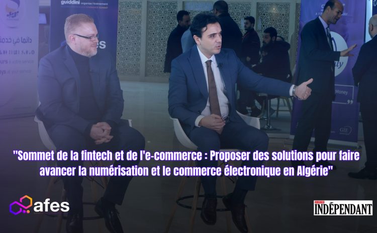  “Sommet de la fintech et de l’e-commerce : Proposer des solutions pour faire avancer la numérisation et le commerce électronique en Algérie”