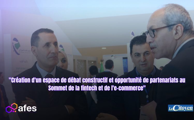  “Création d’un espace de débat constructif et opportunité de partenariats au Sommet de la fintech et de l’e-commerce”