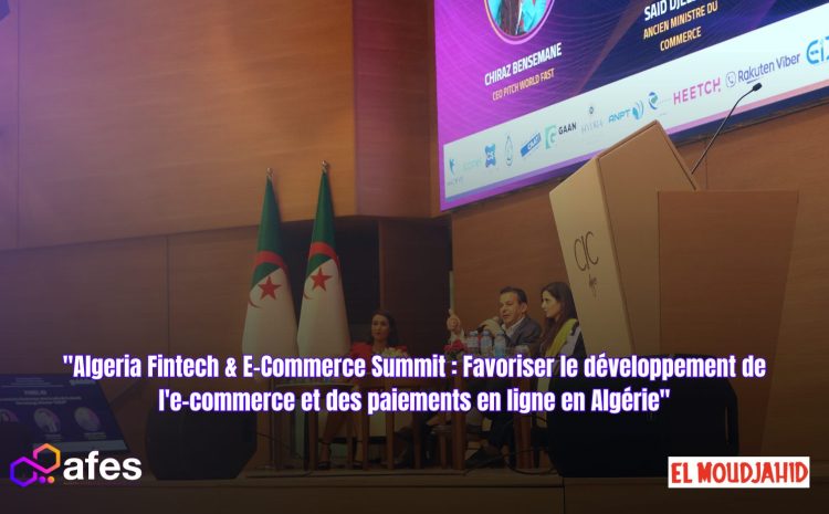  “Algeria Fintech & E-Commerce Summit : Favoriser le développement de l’e-commerce et des paiements en ligne en Algérie”